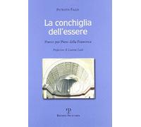 La conchiglia dell'essere. Poesie per Piero della Francesca. Ediz. illustrata