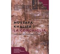 La conchiglia. I miei anni nelle prigioni siriane