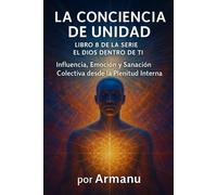La Conciencia de Unidad: Influencia, Emoción y Sanación Colectiva desde la Plenitud Interna