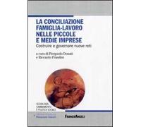 La conciliazione famiglia-lavoro nelle piccole e medie imprese. Costruire e governare nuove reti