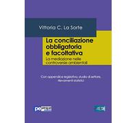 La conciliazione obbligatoria e facoltativa. La mediazione nelle controversie ambientali