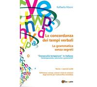 La concordanza dei tempi verbali. La grammatica senza segreti