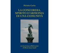 La concordia, spirito d’armonia di una comunità di Michele Corbo, Maria Luisa L