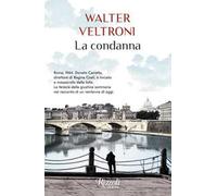 Walter Veltroni – La condanna – Rizzoli – 2024 (Scala italiani)