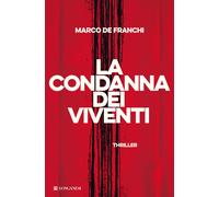 La condanna dei viventi - De Franchi Marco