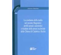 La condanna della mafia nel recente Magistero: profili penali canonistici e ricadute nella prassi ecclesiale delle Chiese di Calabria e Sicilia
