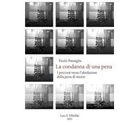 La condanna di una pena. I percorsi verso l'abolizione della pena di morte