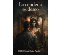 La Condena del Deseo: Relatos sobre el amor, el tiempo y el conocimiento prohibido