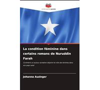 La condition féminine dans certains romans de Nuruddin Farah: Comment un auteur somalien dépeint le rôle des femmes dans son pays natal