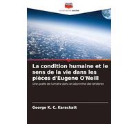 La condition humaine et le sens de la vie dans les pièces d'Eugene O'Neill: Une quête de lumière dans le labyrinthe des ténèbres