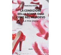 La condizione della donna oggi come nel Medioevo. La mia storia