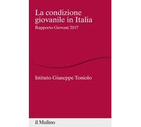 La condizione giovanile in Italia. Rapporto giovani 2017