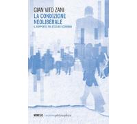 La condizione neoliberale. Il rapporto tra etica ed economia - [Mimesis]