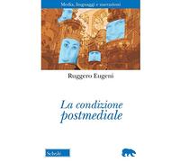 La condizione postmediale. Media, linguaggi e narrazioni. Nuova ediz.