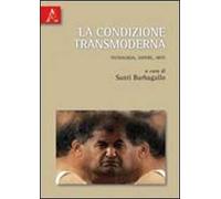 La condizione transmoderna. Tecnologia, sapere, arte