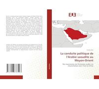 La conduite politique de l'Arabie saoudite au Moyen-Orient: Des tourmentes du Printemps arabe à la réconciliation avec l'Iran en Chine