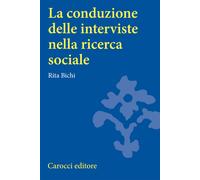La conduzione delle interviste nella ricerca sociale - Bichi Rita