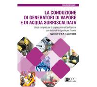 La conduzione di generatori di vapore e di acqua surriscaldata. Guida completa per la preparazione all'abilitazione con domande e risposte per l'esame. Aggiornato al D.M. 7 agosto 2020