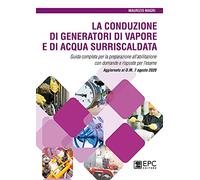 La conduzione di generatori di vapore e di acqua surriscaldata. Guida completa per la preparazione all'abilitazione con domande e risposte per l'esame. Aggiornato al D.M. 7 agosto 2020