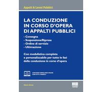 La conduzione in corso d'opera di appalti pubblici. - Consegna- Sospensione/Ripresa- Ordine di servizio- UltimazioneCon modulistica completa e personalizzabile per tutte le fasi della conduzione i...