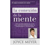 La conexion de la mente /The Connection of Mind: Como los pensamientos que usted elige afectan su estado de animo, su comportamiento y sus decisiones ... Affect Your Mood, Behavior and Decisions