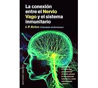 La conexión entre el nervio vago y el sistema inmunitario/ The Vagus-Immune Connection: Aprovecha tu nervio vago para controlar el estrés, ... inmunitaria y evitar enfermedades crónicas