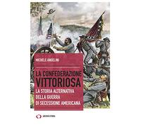 La confederazione vittoriosa. La storia alternativa della guerra di secess...