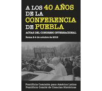 La Conferencia de Puebla: Actas del Congreso Internacional. Roma, 2-4 de octubre de 2019