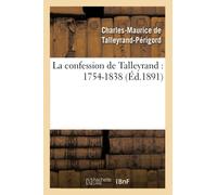 La confession de Talleyrand : 1754-1838