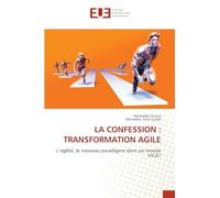 LA CONFESSION : TRANSFORMATION AGILE: L'agilité, le nouveau paradigme dans un monde VICA?