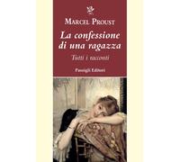 La confessione di una ragazza. Tutti i racconti - Proust Marcel