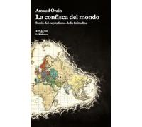 La confisca del mondo. Storia del capitalismo della finitudine