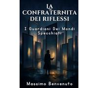La Confraternita Dei Riflessi: I Guardiani Dei Mondi Specchiati