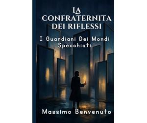 La Confraternita Dei Riflessi: I Guardiani Dei Mondi Specchiati