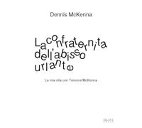 Libri McKenna Dennis - La Confraternita Dell'abisso Urlante. La Mia Vita Con Ter