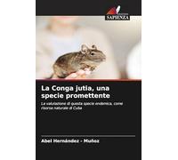 La Conga jutia, una specie promettente: La valutazione di questa specie endemica, come risorsa naturale di Cuba