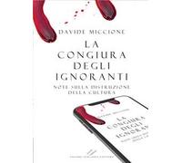 La congiura degli ignoranti. Note sulla distruzione della cultura.