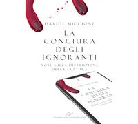 La congiura degli ignoranti. Note sulla distruzione della cultura.
