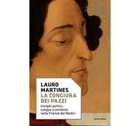 La congiura dei Pazzi. Intrighi politici, sangue e vendetta nella Firenze dei Medici