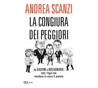 La congiura dei peggiori. Da Salvini a Bolsonaro, tutti i figuri che mandano in vacca il pianeta