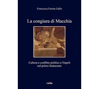 La congiura di Macchia. Cultura e conflitto politico a Napoli nel primo Settecento