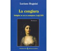 La congiura. Indagine su un re scomparso: Luigi XVII