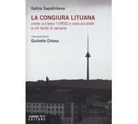 La congiura lituana. Come uccisero l'URSS e cosa accadde a chi tentò di sa...