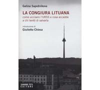 La congiura lituana. Come uccisero l'URSS e cosa accadde a chi tentò di salvarla