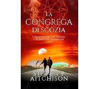 La Congrega di Scozia: I Danzatori di Sogni: Cronache Akasiche - Libro 2