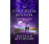 La Congrega di Scozia: I Danzatori di Sogni: Cronache Akasiche - Libro 4