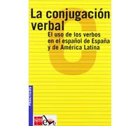 La conjugacion verbal / The Verbal Conjugation: El uso de los verbos en el espanol de Espana y de America Latina / The Use of Spanish Verbs in Spain and Latin America