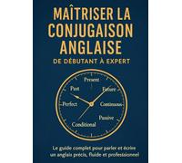 La Conjugaison Anglaise Dévoilée - Du Débutant au Niveau Avancé: Devenez Expert en Conjugaison Anglaise