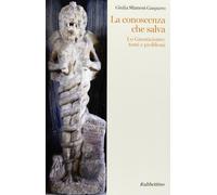 La conoscenza che salva. Lo gnosticismo: temi e problemi