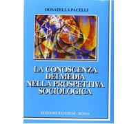 La conoscenza dei media nella prospettiva sociologica - Pacelli Donatella